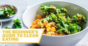 A Complete Beginner’s Guide to Clean Eating and Its 9 Benefits